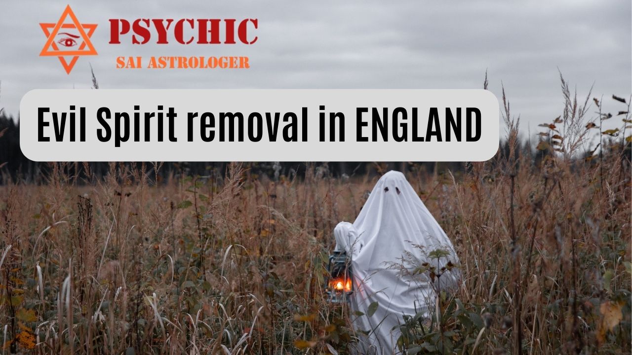 evil spirit removal expert in england