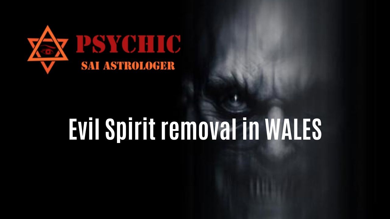 evil spirit removal expert in wales